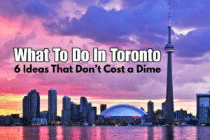 What To Do In Toronto: 6 Ideas That Don’t Cost a Dime